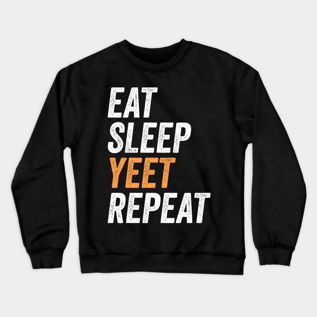 Eat Sleep Yeet Repeat Funny Gift For Yeeters Crewneck Sweatshirt by BadDesignCo